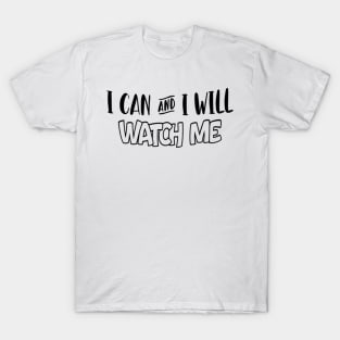 I can and i will - Watch me Motivational Quote T-Shirt